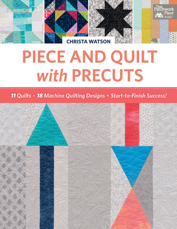 Piece and Quilt with Precuts by Christa Watson