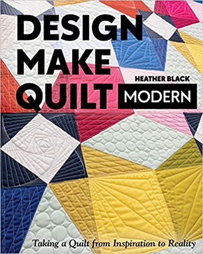 Design Make Quilt Modern by Heather Black